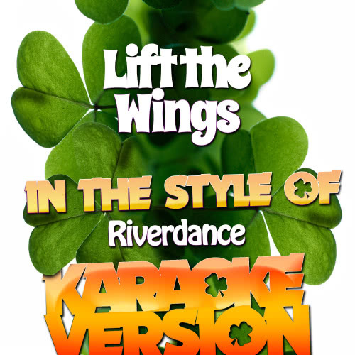 Lift the Wings (In the Style of Riverdance) [Karaoke Version] (Karaoke Version)