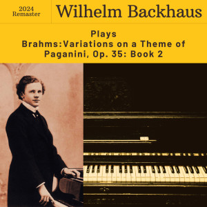 Wilhelm Backhaus的專輯Brahms: Variations on a Theme of Paganini, Op. 35: Book II (2024 Remaster)