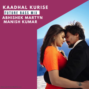 收聽Manish Kumar的Kaadhal Kurise Future Bass Mix (Abhishek Martyn Remix)歌詞歌曲
