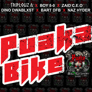 Dengarkan lagu Puaka Bike (feat. Boy 5-0, Zaid C.E.O, Dino Dwablxst, Bart DFB, Naz Hyder) nyanyian Triplouz A dengan lirik