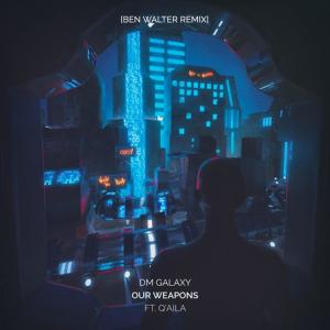 Album Our Weapons (feat. Q'AILA) [Ben Walter Remix] from DM Galaxy