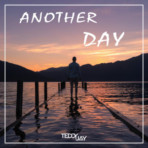 ดาวน์โหลดและฟังเพลง Another Day พร้อมเนื้อเพลงจาก Teddy Jay