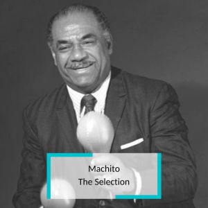 Machito and His Orchestra的專輯Machito - The Selection