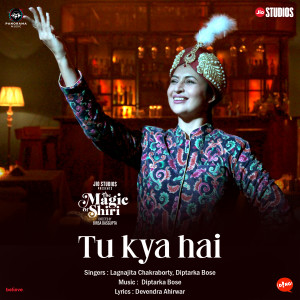 Album Tu Kya Hai (From "The Magic of Shiri") from Lagnajita Chakraborty