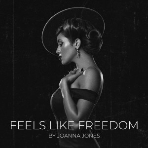 Dengarkan lagu Feels Like Freedom nyanyian Joanna Jones dengan lirik