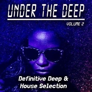 Various Artists的專輯Under the Deep, Volume 2 - Definitive Deep & House Selection