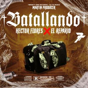 ดาวน์โหลดและฟังเพลง BATALLANDO (feat. El Repario & Martin Producer) (Explicit) พร้อมเนื้อเพลงจาก Hector Flores