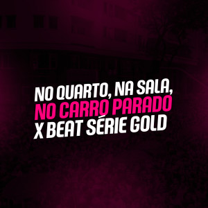 收听DJ LC DO SP OFICIAL的No Quarto, Na Sala, No Carro Parado X Beat Série Gold (Explicit)歌词歌曲