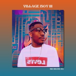 Mr Shane SA的專輯Village Boy Iii