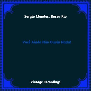 Sergio Mendes的专辑Você Ainda Não Ouviu Nada! (Hq Remastered 2023)