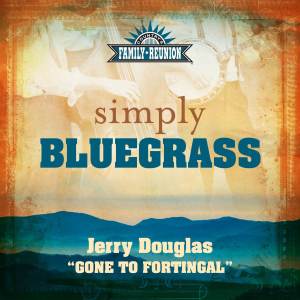 อัลบัม Gone To Fortingal (Simply Bluegrass) ศิลปิน Jerry Douglas