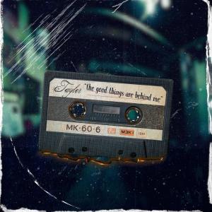 Tayler的專輯The good things are behind me