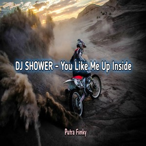 อัลบัม DJ SHOWER - You Like Me Up Inside ศิลปิน Putra Fvnky