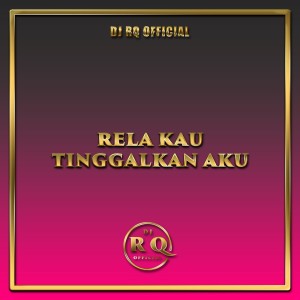 Listen to Rela Kau Tinggalkan Aku song with lyrics from Dj Rq Official