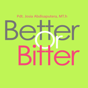 Listen to Better or Bitter song with lyrics from Pdt. Josia Abdisaputera
