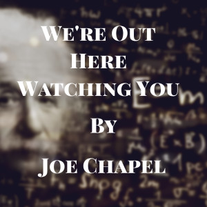 Album We're out Here Watching You from JOE CHAPEL