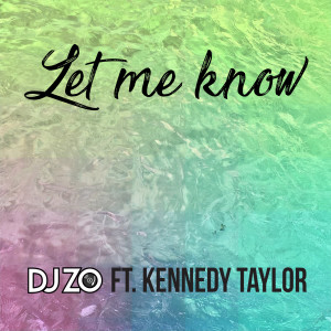 Listen to Let Me Know (feat. Kennedy Taylor) song with lyrics from DJ Zo