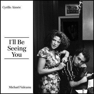 Dengarkan I'll Be Seeing You lagu dari Cyrille Aimee dengan lirik