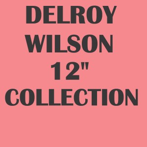 Delroy Wilson 12" Collection