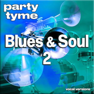 อัลบัม Blues & Soul 2 - Party Tyme (Vocal Versions) ศิลปิน Party Tyme