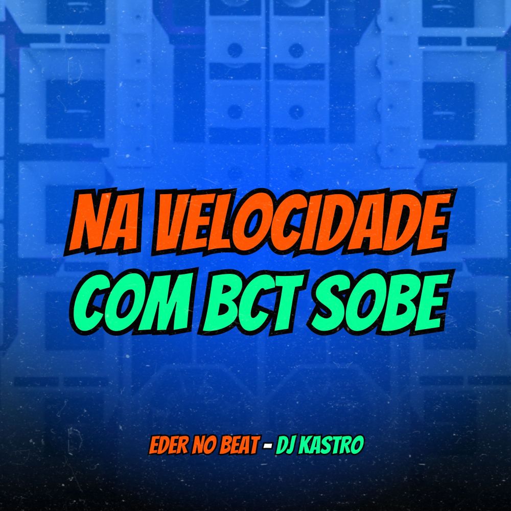 Na Velocidade Com Bct Sobe (Explicit)