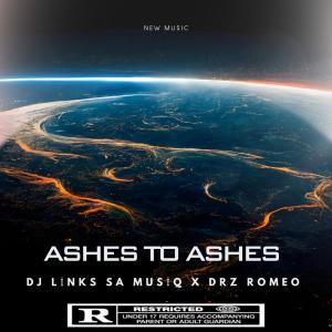 收聽Dj Links SA Musiq的Ashes To Ashes (feat. Drz Romeo)歌詞歌曲