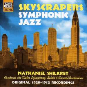 Nathaniel Shilkret的專輯Shilkret, Nathaniel: Skyscrapers Symphonic Jazz (1928-1932)