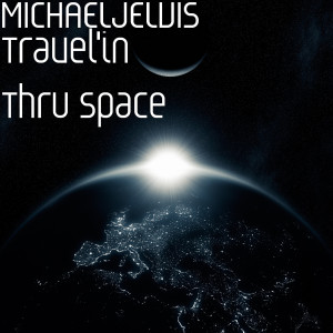 MICHAELJELVIS的专辑Travel'in Threw Space