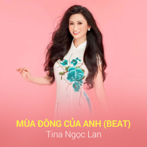 Listen to Mùa Đông Của Anh (Beat) song with lyrics from Tina Ngọc Lan