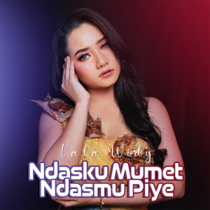收听Lala Widy的Ndasku Mumet Ndasmu Piye歌词歌曲
