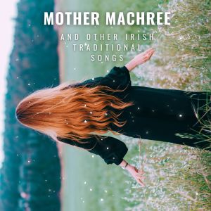 Mother Machree - And Other Irish Traditional Songs dari Living Voices