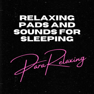 Album Relaxing Pads and Sounds For Sleeping from Relax Meditation Sleep