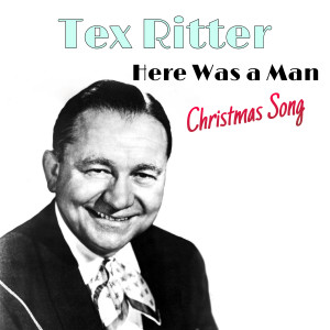 Tex Ritter的专辑Here Was a Man (Christmas Song)