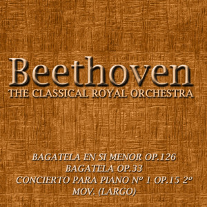 收聽The Classical Royal Orchestra的Bagatela En Si Menor Op.126歌詞歌曲