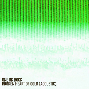 收聽ONE OK ROCK的Broken Heart of Gold (Acoustic - Japanese Version)歌詞歌曲