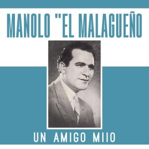 ดาวน์โหลดและฟังเพลง Un Amigo Miio พร้อมเนื้อเพลงจาก Manolo "El Malagueño"