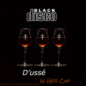 Listen to D'ussé in Her Cup (Explicit) song with lyrics from Disco Black
