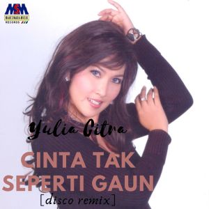 ดาวน์โหลดและฟังเพลง Cinta Tak Seperti Gaun (Disco Remix) พร้อมเนื้อเพลงจาก Yulia Citra