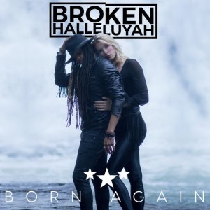 ดาวน์โหลดและฟังเพลง Born Again พร้อมเนื้อเพลงจาก Broken Halleluyah
