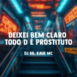 Dengarkan lagu DEIXEI BEM CLARO TODO D É PROSTITUTO (Explicit) nyanyian DJ BB dengan lirik