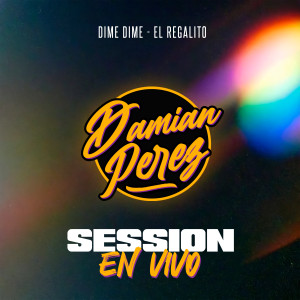 收聽Damián Pérez的Session En Vivo: Dime Dime / El Regalito歌詞歌曲