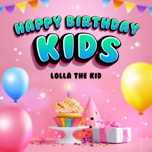 Listen to Happy Birthday Kids song with lyrics from Lolla The Kid