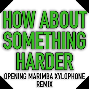 Dengarkan How About Something Harder (Opening Marimba Xylophone Remix) lagu dari Dave Jam dengan lirik