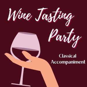 Album Wine Tasting Party: Classical Accompaniment from Various Artists