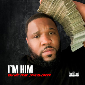 Dengarkan I'm Him (Explicit) lagu dari Tru Wiz dengan lirik