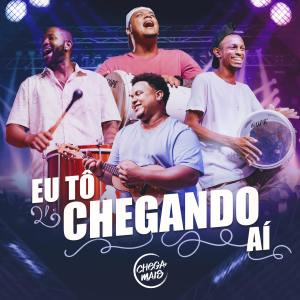 ดาวน์โหลดและฟังเพลง Eu To Chegando Aí พร้อมเนื้อเพลงจาก Grupo Chega Mais