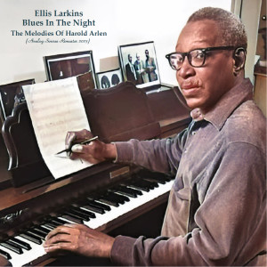 Ellis Larkins的專輯Blues In The Night - The Melodies Of Harold Arlen (Analog Source Remaster 2023)