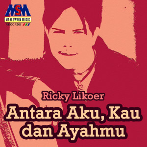 收聽Ricky Likoer的Antara Aku Kau Dan Ayahmu歌詞歌曲