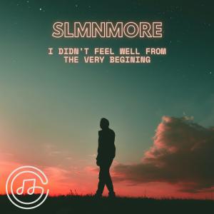 Listen to I Didn't Feel Well From the Very Begining song with lyrics from slmnMORE