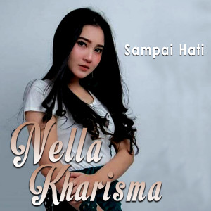 Listen to Sampai Hati song with lyrics from Nella Kharisma